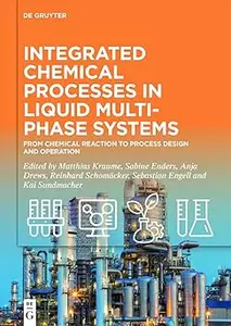 Integrated Chemical Processes in Liquid Multiphase Systems From Chemical Reaction to Process Design and Operation