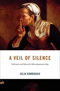 A Veil of Silence Women and Sound in Renaissance Italy