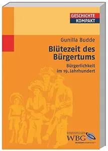 Blütezeit des Bürgertums Bürgerlichkeit im 19. Jahrhundert