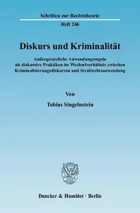 Diskurs und Kriminalität Außergesetzliche Anwendungsregeln als diskursive Praktiken im Wechselverhältnis zwischen Kriminalisie