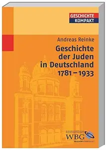 Geschichte der Juden in Deutschland 1781–1933 HerausgegebenBrodersen, Kai; Kintzinger, Martin; Puschner, Uwe; Stollberg–Rilin