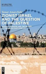 Zionist Israel and the Question of Palestine Jewish Statehood and the History of the Middle East Conflict