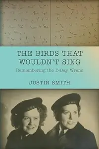 The Birds That Wouldn't Sing Remembering the D–Day Wrens