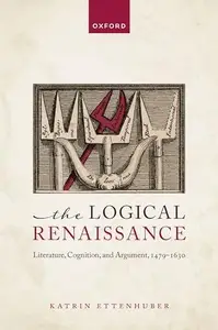 The Logical Renaissance Literature, Cognition, and Argument, 1479–1630