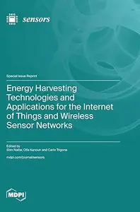 Energy Harvesting Technologies and Applications for the Internet of Things and Wireless Sensor Networks