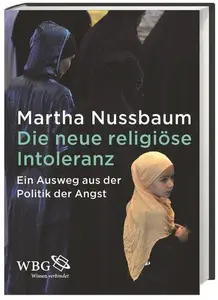 Die neue religiöse Intoleranz Ein Ausweg aus der Politik der Angst