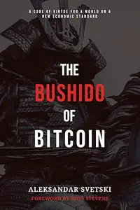 The Bushido of Bitcoin A Code of Virtue for a World on a New Economic Standard