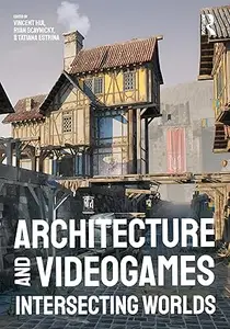 Architecture and Videogames Intersecting Worlds