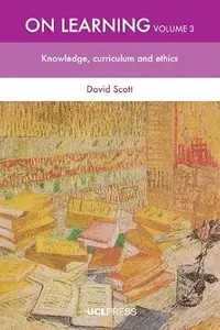 On Learning, Volume 3 Knowledge, Curriculum and Ethics