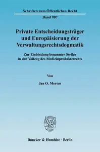 Private Entscheidungsträger und Europäisierung der Verwaltungsrechtsdogmatik Zur Einbindung benannter Stellen in den Vollzug d