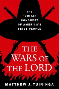 The Wars of the Lord The Puritan Conquest of America's First People