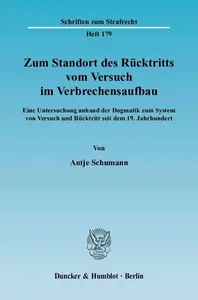 Zum Standort des Rücktritts vom Versuch im Verbrechensaufbau Eine Untersuchung anhand der Dogmatik zum System von Versuch und