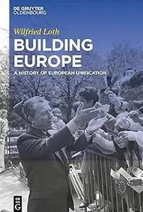 Building Europe A History of European Unification