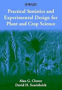 Practical Statistics and Experimental Design for Plant and Crop Science