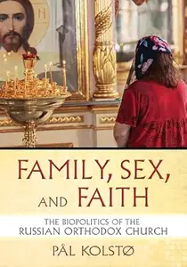 Family, Sex, and Faith The Biopolitics of the Russian Orthodox Church