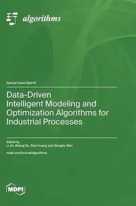 Data–Driven Intelligent Modeling and Optimization Algorithms for Industrial Processes