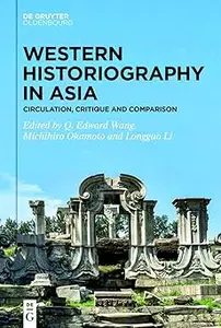 Western Historiography in Asia Circulation, Critique and Comparison