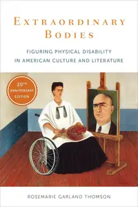 Extraordinary Bodies Figuring Physical Disability in American Culture and Literature, 20th Edition