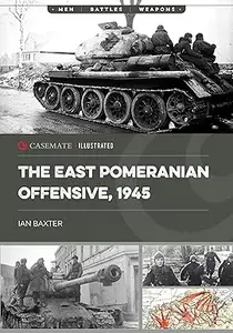 The East Pomeranian Offensive, 1945 Destruction of German forces in Pomerania and West Prussia