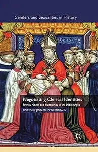 Negotiating Clerical Identities Priests, Monks and Masculinity in the Middle Ages