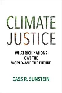 Climate Justice What Rich Nations Owe the World–and the Future