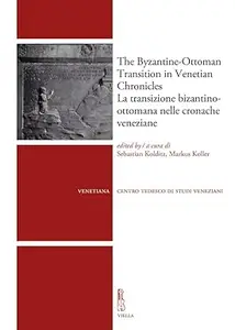 The Byzantine–Ottoman Transition in Venetian Chronicles  La Transizione Bizantino–Ottomana Nelle Cronache Veneziane (Venetiana