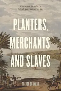 Planters, Merchants, and Slaves Plantation Societies in British America, 1650–1820