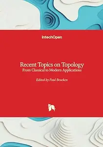 Recent Topics on Topology – From Classical to Modern Applications