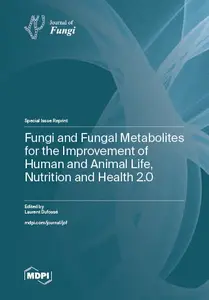 Fungi and Fungal Metabolites for the Improvement of Human and Animal Life, Nutrition and Health 2.0