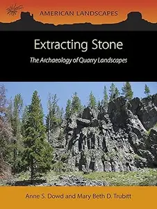 Extracting Stone The Archaeology of Quarry Landscapes