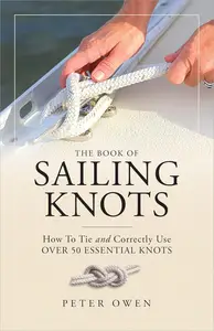 The Book of Sailing Knots How To Tie and Correctly Use Over 50 Essential Knots