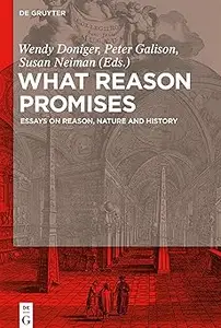 What Reason Promises Essays on Reason, Nature and History