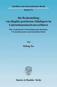 Die Rechtsstellung von dinglich gesicherten Gläubigern im Unternehmensinsolvenzverfahren Eine vergleichende Untersuchung zum d