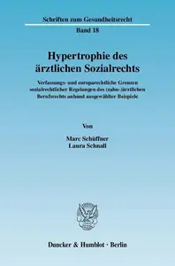 Hypertrophie des ärztlichen Sozialrechts Verfassungs– und europarechtliche Grenzen sozialrechtlicher Regelungen des (zahn–)ärz