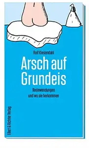 Arsch auf Grundeis Redewendungen und wo sie herkommen