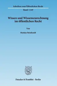 Wissen und Wissenszurechnung im öffentlichen Recht Unter besonderer Berücksichtigung von Anforderungen an die Organisation und