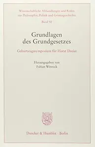 Grundlagen des Grundgesetzes Geburtstagssymposium für Horst Dreier