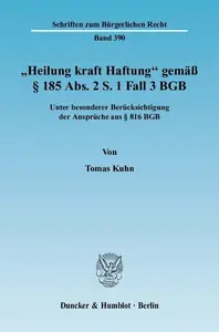 »Heilung kraft Haftung« gemäß § 185 Abs. 2 S. 1 Fall 3 BGB Unter besonderer Berücksichtigung der Ansprüche aus § 816 BGB