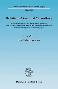 Defizite in Staat und Verwaltung Beiträge auf der 10. Speyerer Demokratietagung vom 25. und 26. Oktober 2007 an der Deutschen