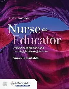 Nurse as Educator Principles of Teaching and Learning for Nursing Practice Principles of Teaching and Learning for Nur Ed 6