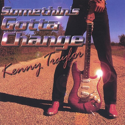Kenny Traylor - Somethin's Gotta Change 1999