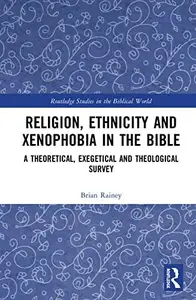 Religion, Ethnicity and Xenophobia in the Bible A Theoretical, Exegetical and Theological Survey