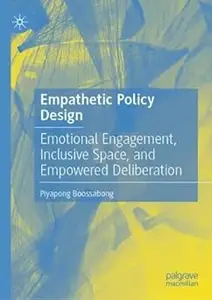 Empathetic Policy Design Emotional Engagement, Inclusive Space, and Empowered Deliberation