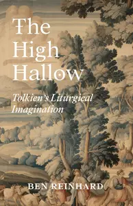 The High Hallow Tolkien's Liturgical Imagination