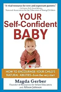 Your Self–Confident Baby How to Encourage Your Child's Natural Abilities –– From the Very Start