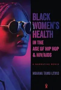 Black Women's Health in the Age of Hip Hop and HIVAIDS A Narrative Remix