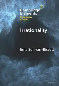 Irrationality (Elements in the Philosophy of Mind)