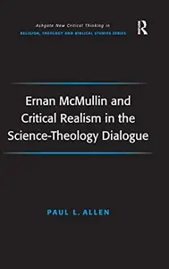 Ernan McMullin and Critical Realism in the Science–Theology Dialogue (Routledge New Critical Thinking in Religion, Theology and