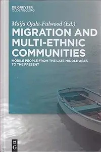 Migration and Multi–ethnic Communities Mobile People from the Late Middle Ages to the Present