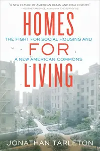 Homes for Living The Fight for Social Housing and a New American Commons